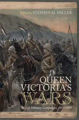 Les guerres de la reine Victoria : campagnes militaires britanniques, 1857-1902 - Queen Victoria's Wars: British Military Campaigns, 1857-1902