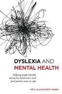 Dyslexie et santé mentale : Aider les gens à identifier les comportements destructeurs et à trouver des moyens positifs de s'en sortir - Dyslexia and Mental Health: Helping People Identify Destructive Behaviours and Find Positive Ways to Cope