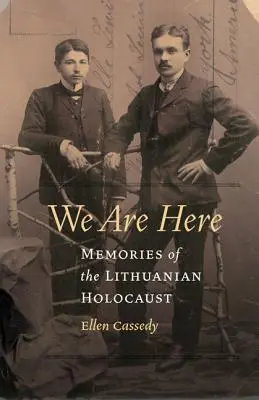 Nous sommes ici : Souvenirs de l'Holocauste lituanien - We Are Here: Memories of the Lithuanian Holocaust