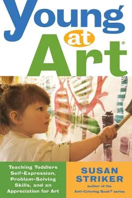 L'art en herbe : Apprendre aux tout-petits à s'exprimer, à résoudre des problèmes et à apprécier l'art. - Young at Art: Teaching Toddlers Self-Expression, Problem-Solving Skills, and an Appreciation for Art