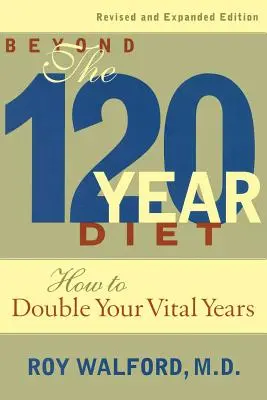 Au-delà du régime des 120 ans : comment doubler vos années vitales - Beyond the 120-Year Diet: How to Double Your Vital Years