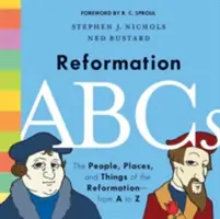 L'ABC de la Réforme : Les gens, les lieux et les choses de la Réforme - de A à Z - Reformation ABCs: The People, Places, and Things of the Reformation--From A to Z