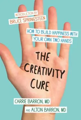 La cure de créativité : comment construire le bonheur de ses propres mains - The Creativity Cure: How to Build Happiness with Your Own Two Hands