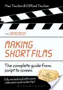 Réaliser des courts métrages, troisième édition : Le guide complet du scénario à l'écran - Making Short Films, Third Edition: The Complete Guide from Script to Screen