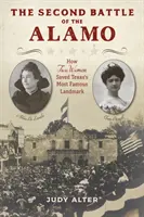 La deuxième bataille de l'Alamo : comment deux femmes ont sauvé le site le plus célèbre du Texas - The Second Battle of the Alamo: How Two Women Saved Texas's Most Famous Landmark