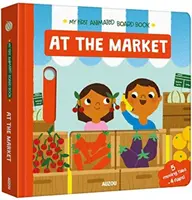 Au marché - Mon premier livre de bord animé - At The Market - My First Animated Board Book