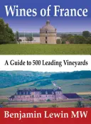 Les vins de France : Un guide des 500 plus grands vignobles - Wines of France: A Guide to 500 Leading Vineyards