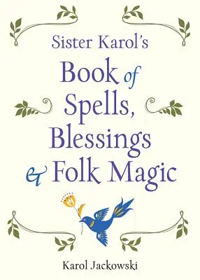 Sister Karol's Book of Spells, Blessings & Folk Magic (en anglais) - Sister Karol's Book of Spells, Blessings & Folk Magic