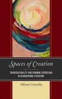 Espaces de création : Transculturalité et expression féminine dans la littérature francophone - Spaces of Creation: Transculturality and Feminine Expression in Francophone Literature