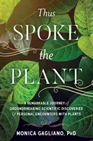 Ainsi parlait la plante : Un voyage remarquable de découvertes scientifiques révolutionnaires et de rencontres personnelles avec les plantes - Thus Spoke the Plant: A Remarkable Journey of Groundbreaking Scientific Discoveries and Personal Encounters with Plants