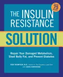 The Insulin Resistance Solution : Inversez le pré-diabète, réparez votre métabolisme, éliminez la graisse du ventre et prévenez le diabète - avec plus de 75 recettes. - The Insulin Resistance Solution: Reverse Pre-Diabetes, Repair Your Metabolism, Shed Belly Fat, and Prevent Diabetes - With More Than 75 Recipes by Dan