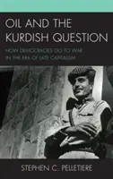 Le pétrole et la question kurde : Comment les démocraties entrent en guerre à l'ère du capitalisme tardif - Oil and the Kurdish Question: How Democracies Go to War in the Era of Late Capitalism