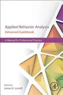 Applied Behavior Analysis Advanced Guidebook : Un manuel pour la pratique professionnelle - Applied Behavior Analysis Advanced Guidebook: A Manual for Professional Practice