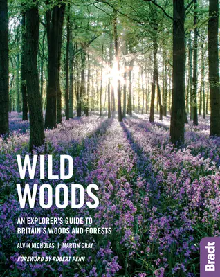 Les bois sauvages : Guide de l'explorateur des bois et forêts de Grande-Bretagne - Wild Woods: An Explorer's Guide to Britain's Woods and Forests