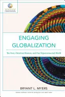 S'engager dans la mondialisation : Les pauvres, la mission chrétienne et notre monde hyperconnecté - Engaging Globalization: The Poor, Christian Mission, and Our Hyperconnected World