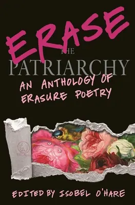 Effacer le patriarcat : Une anthologie de la poésie de l'effacement - Erase the Patriarchy: An Anthology of Erasure Poetry