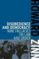 Désobéissance et démocratie : Neuf sophismes sur la loi et l'ordre - Disobedience and Democracy: Nine Fallacies on Law and Order