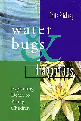 Insectes aquatiques et libellules : Expliquer la mort aux jeunes enfants - Water Bugs and Dragonflies: Explaining Death to Young Children