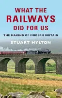 Ce que les chemins de fer ont fait pour nous : La construction de la Grande-Bretagne moderne - What the Railways Did for Us: The Making of Modern Britain