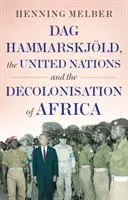 Dag Hammarskjoeld, les Nations unies et la décolonisation de l'Afrique - Dag Hammarskjoeld, the United Nations, and the Decolonisation of Africa