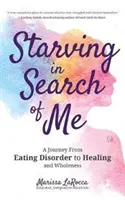 L'histoire d'un trouble alimentaire et de l'acceptation de soi (Lgbt, Troubles alimentaires, Anorexie M - Starving in Search of Me: A Coming-Of-Age Story of Overcoming an Eating Disorder and Finding Self-Acceptance (Lgbt, Eating Disorders, Anorexia M