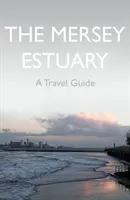 Estuaire de la Mersey : Un guide de voyage - Mersey Estuary: A Travel Guide