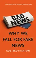 Mauvaises nouvelles : Pourquoi nous nous laissons prendre par les fausses nouvelles - Bad News: Why We Fall for Fake News