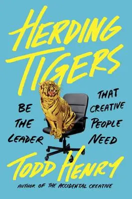 Herding Tigers : Devenir le leader dont les personnes créatives ont besoin - Herding Tigers: Be the Leader That Creative People Need