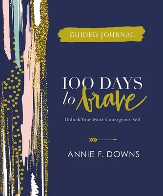 Journal guidé 100 jours pour être courageux : Débloquez votre moi le plus courageux - 100 Days to Brave Guided Journal: Unlock Your Most Courageous Self