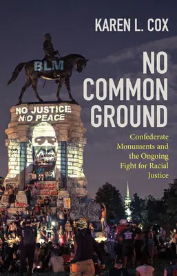 Pas de terrain d'entente : Les monuments confédérés et la lutte pour la justice raciale - No Common Ground: Confederate Monuments and the Ongoing Fight for Racial Justice