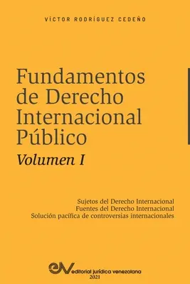 FUNDAMENTOS DE DERECHO INTERNACIONAL PBLICO. Volumen I : Sujetos de Derecho Internacional ; Fuentes del Derecho Internacional ; Solucin Pacfica de Con - FUNDAMENTOS DE DERECHO INTERNACIONAL PBLICO. Volumen I: Sujetos de Derecho Internacional; Fuentes del Derecho Internacional; Solucin Pacfica de Con