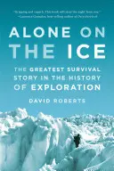 Seul sur la glace : La plus grande histoire de survie dans l'histoire de l'exploration - Alone on the Ice: The Greatest Survival Story in the History of Exploration