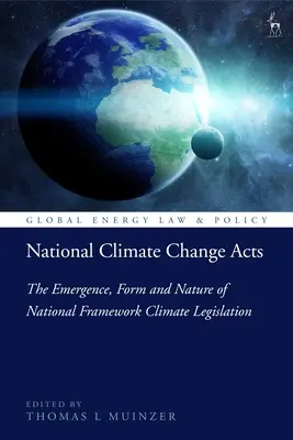 Les lois nationales sur le changement climatique : L'émergence, la forme et la nature de la législation-cadre nationale sur le climat - National Climate Change Acts: The Emergence, Form and Nature of National Framework Climate Legislation