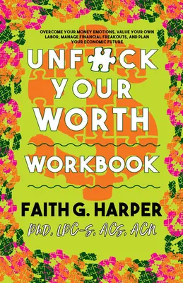 Unfuck Your Worth Workbook : Gérez votre argent, valorisez votre propre travail et arrêtez de paniquer financièrement dans un monde capitaliste. - Unfuck Your Worth Workbook: Manage Your Money, Value Your Own Labor, and Stop Financial Freakouts in a Capitalist Hellscape