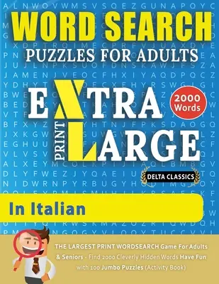 CHERCHER DES MOTS EN ITALIEN POUR ADULTES - Delta Classics - Le plus grand jeu de recherche de mots pour adultes et seniors - Trouvez 2000 mots. - WORD SEARCH PUZZLES EXTRA LARGE PRINT FOR ADULTS IN ITALIAN - Delta Classics - The LARGEST PRINT WordSearch Game for Adults And Seniors - Find 2000 Cl