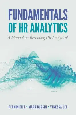 Les fondamentaux de l'analyse RH : Un manuel pour devenir analytique en RH - Fundamentals of HR Analytics: A Manual on Becoming HR Analytical