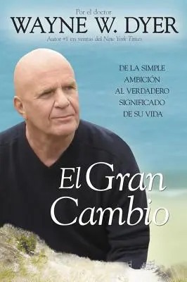 El Gran Cambio : de la Simple Ambicin Al Verdadero Significado de Su Vida (Le Grand Changement : de la Simple Ambiance à la Véritable Signification de la Vie) - El Gran Cambio: de la Simple Ambicin Al Verdadero Significado de Su Vida