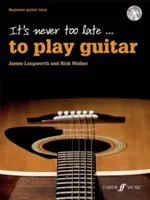 Il n'est jamais trop tard pour jouer de la guitare : Cours de guitare pour débutants, livre et CD - It's Never Too Late . . . to Play Guitar: Beginner Guitar Tutor, Book & CD