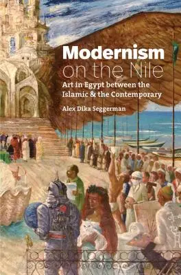 Le modernisme sur le Nil : L'art en Égypte entre l'époque islamique et l'époque contemporaine - Modernism on the Nile: Art in Egypt Between the Islamic and the Contemporary