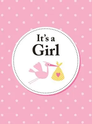 C'est une fille : le cadeau idéal pour les parents d'une fille qui vient de naître - It's a Girl: The Perfect Gift for Parents of a Newborn Baby Daughter