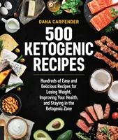 500 recettes cétogènes : Des centaines de recettes faciles et délicieuses pour perdre du poids, améliorer votre santé et rester dans la zone cétogène. - 500 Ketogenic Recipes: Hundreds of Easy and Delicious Recipes for Losing Weight, Improving Your Health, and Staying in the Ketogenic Zone