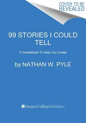 99 Histoires que je pourrais raconter : Un Doodlebook pour vous aider à créer - 99 Stories I Could Tell: A Doodlebook to Help You Create