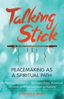 Talking Stick : Le rétablissement de la paix en tant que voie spirituelle - Talking Stick: Peacemaking as a Spiritual Path