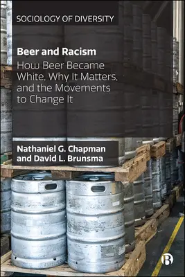 Bière et racisme : Comment la bière est devenue blanche, pourquoi elle est importante et les mouvements pour la changer - Beer and Racism: How Beer Became White, Why It Matters, and the Movements to Change It