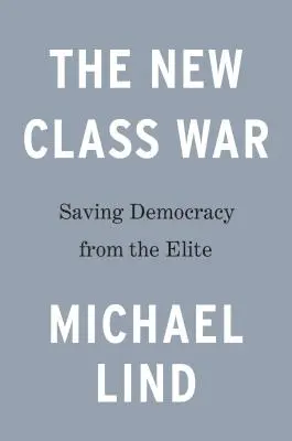 La nouvelle guerre des classes : sauver la démocratie de l'élite managériale - The New Class War: Saving Democracy from the Managerial Elite