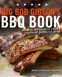Big Bob Gibson's BBQ Book : Recettes et secrets d'un barbecueur légendaire - Big Bob Gibson's BBQ Book: Recipes and Secrets from a Legendary Barbecue Joint