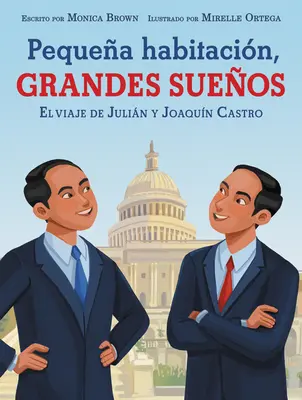 Pequea Habitacin, Grandes Sueos : El Viaje de Julin Y Joaqun Castro : Petite chambre, grands rêves (édition espagnole) - Pequea Habitacin, Grandes Sueos: El Viaje de Julin Y Joaqun Castro: Small Room, Big Dreams (Spanish Edition)