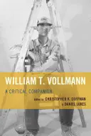 William T. Vollmann : un compagnon critique - William T. Vollmann: A Critical Companion