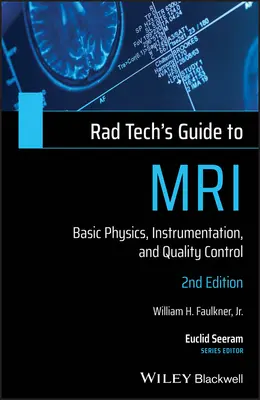 Guide de l'IRM à l'usage des techniciens en radiologie : physique de base, instrumentation et contrôle de la qualité - Rad Tech's Guide to MRI: Basic Physics, Instrumentation, and Quality Control