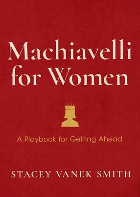 Machiavel pour les femmes : Défendez votre valeur, développez votre ambition et gagnez votre place sur le marché du travail - Machiavelli for Women: Defend Your Worth, Grow Your Ambition, and Win the Workplace